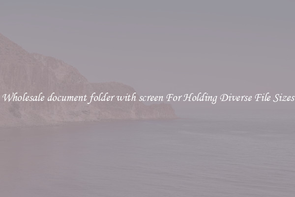 Wholesale document folder with screen For Holding Diverse File Sizes