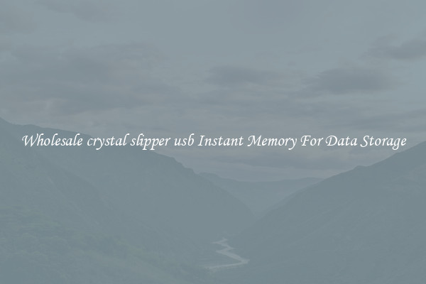 Wholesale crystal slipper usb Instant Memory For Data Storage