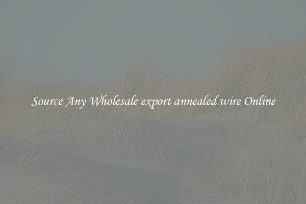 Source Any Wholesale export annealed wire Online