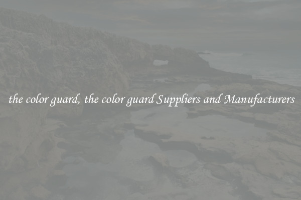 the color guard, the color guard Suppliers and Manufacturers