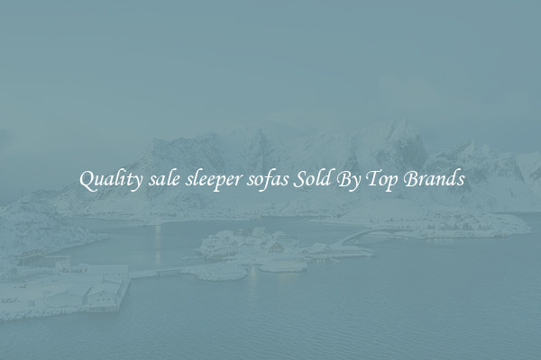 Quality sale sleeper sofas Sold By Top Brands