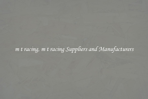 m t racing, m t racing Suppliers and Manufacturers