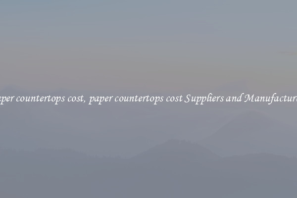 paper countertops cost, paper countertops cost Suppliers and Manufacturers