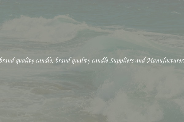 brand quality candle, brand quality candle Suppliers and Manufacturers