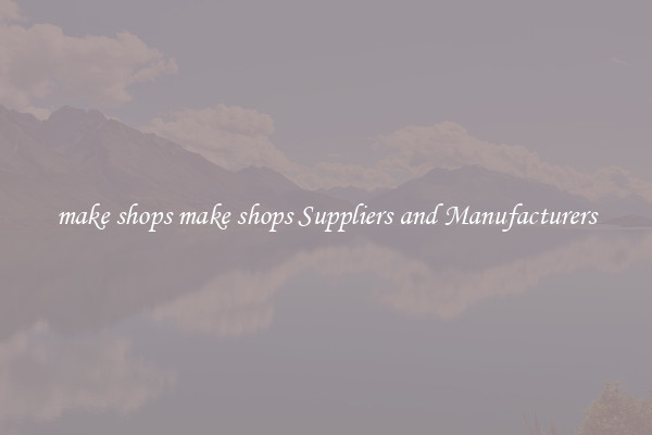 make shops make shops Suppliers and Manufacturers