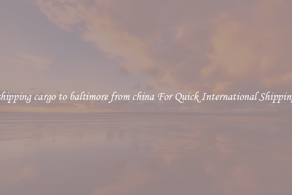 shipping cargo to baltimore from china For Quick International Shipping