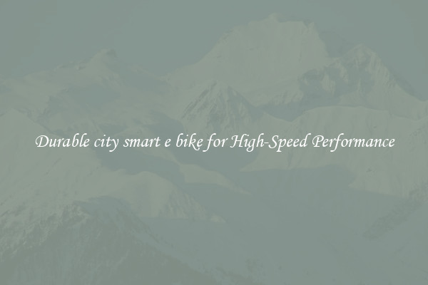 Durable city smart e bike for High-Speed Performance