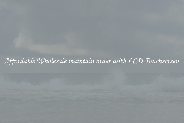 Affordable Wholesale maintain order with LCD Touchscreen 