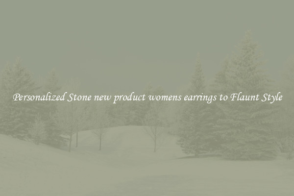 Personalized Stone new product womens earrings to Flaunt Style