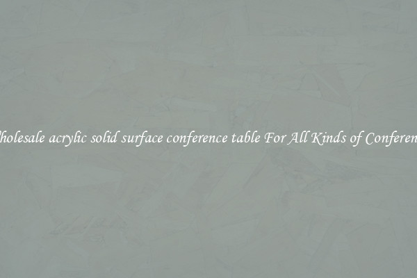 Wholesale acrylic solid surface conference table For All Kinds of Conferences