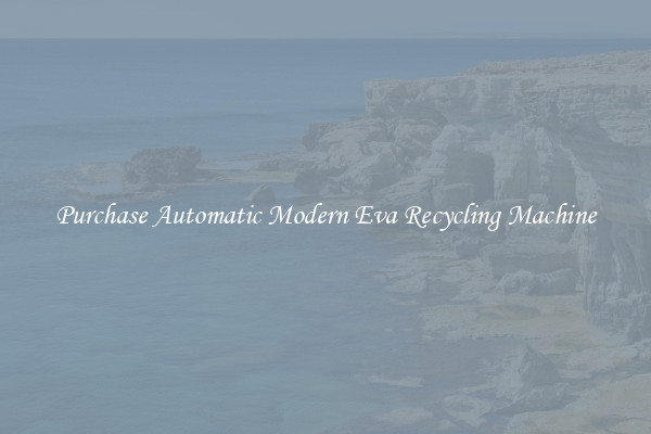 Purchase Automatic Modern Eva Recycling Machine