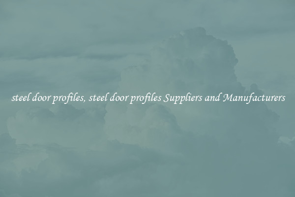 steel door profiles, steel door profiles Suppliers and Manufacturers