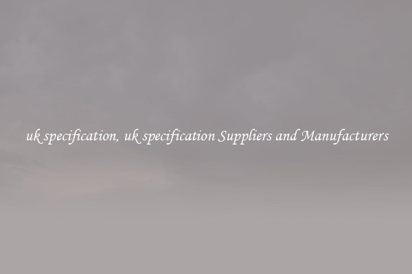 uk specification, uk specification Suppliers and Manufacturers