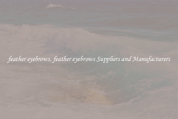 feather eyebrows, feather eyebrows Suppliers and Manufacturers