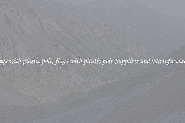 flags with plastic pole, flags with plastic pole Suppliers and Manufacturers