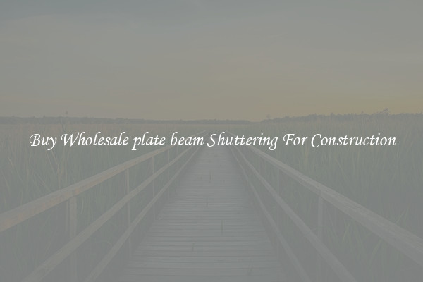 Buy Wholesale plate beam Shuttering For Construction