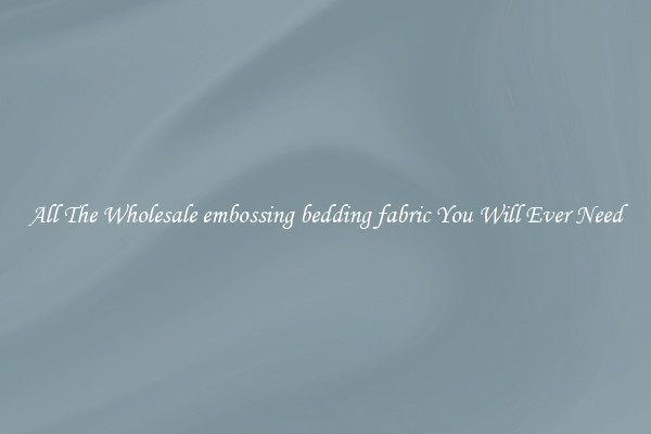 All The Wholesale embossing bedding fabric You Will Ever Need