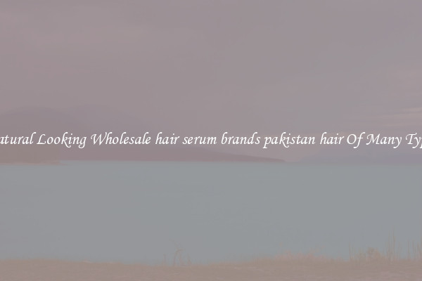 Natural Looking Wholesale hair serum brands pakistan hair Of Many Types