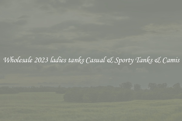 Wholesale 2023 ladies tanks Casual & Sporty Tanks & Camis