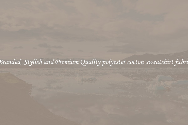 Branded, Stylish and Premium Quality polyester cotton sweatshirt fabric