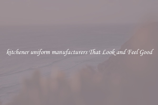 kitchener uniform manufacturers That Look and Feel Good