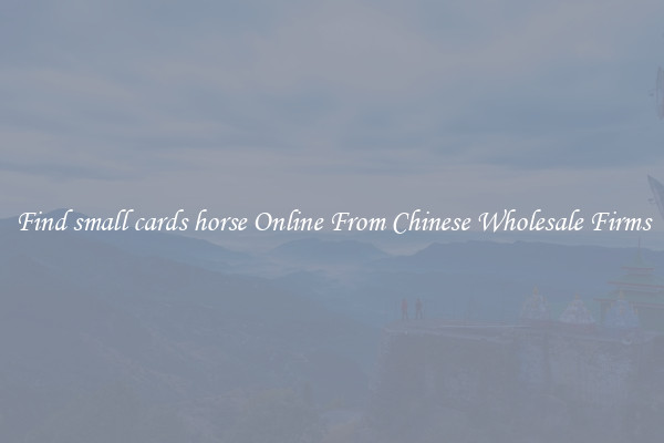 Find small cards horse Online From Chinese Wholesale Firms