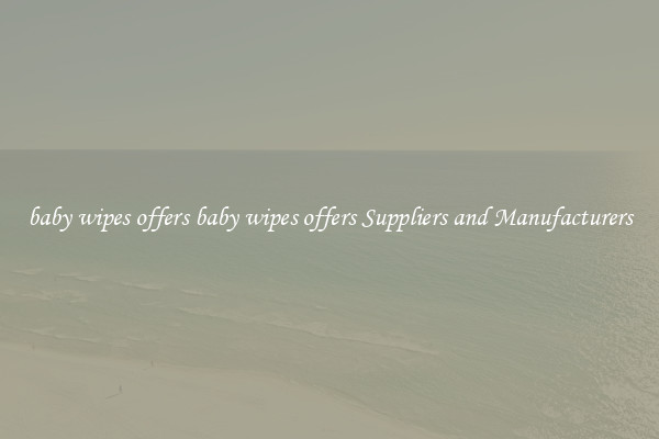 baby wipes offers baby wipes offers Suppliers and Manufacturers