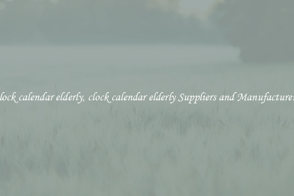 clock calendar elderly, clock calendar elderly Suppliers and Manufacturers