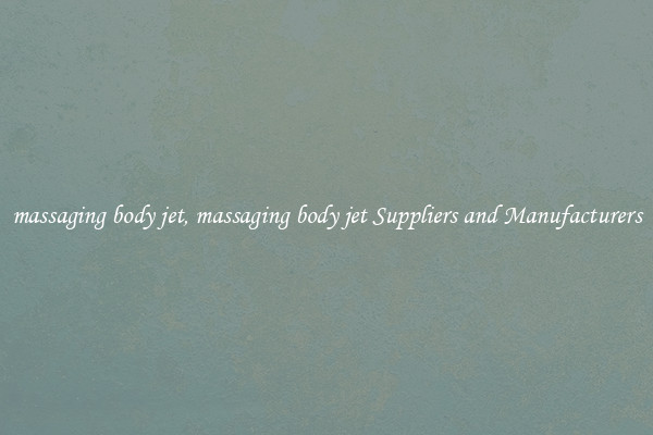 massaging body jet, massaging body jet Suppliers and Manufacturers