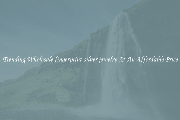 Trending Wholesale fingerprint silver jewelry At An Affordable Price