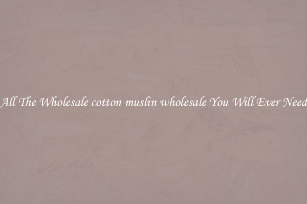 All The Wholesale cotton muslin wholesale You Will Ever Need