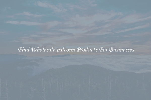 Find Wholesale palconn Products For Businesses