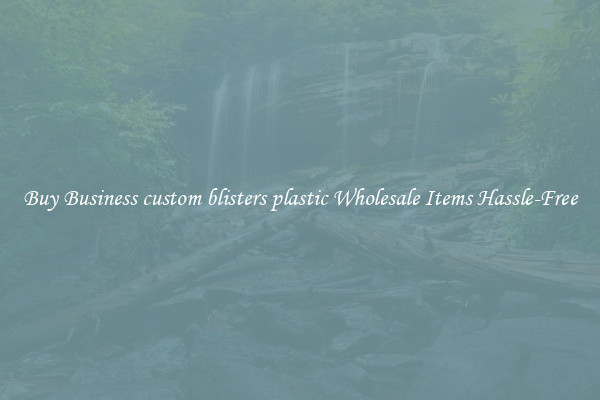 Buy Business custom blisters plastic Wholesale Items Hassle-Free
