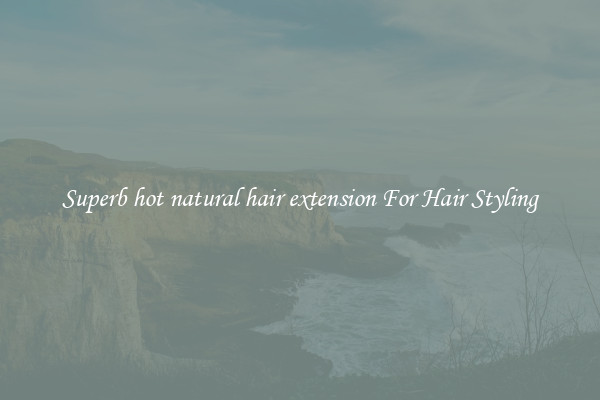 Superb hot natural hair extension For Hair Styling