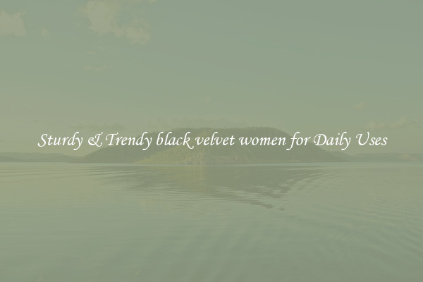 Sturdy & Trendy black velvet women for Daily Uses