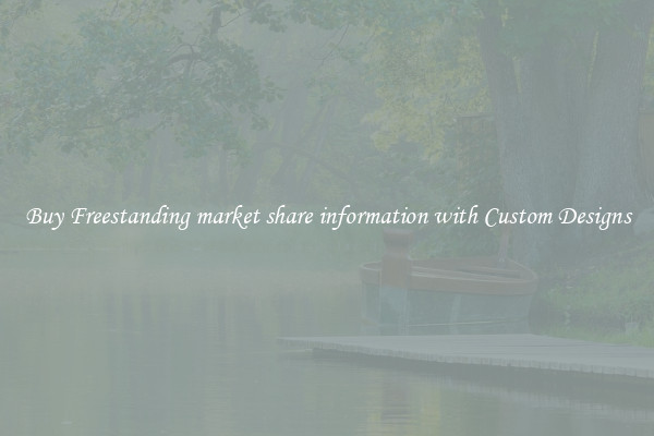 Buy Freestanding market share information with Custom Designs
