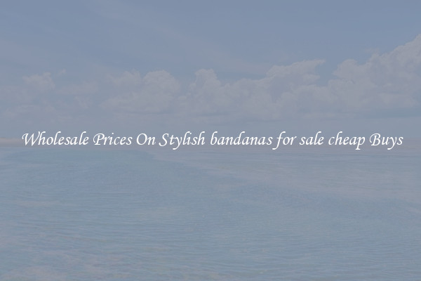 Wholesale Prices On Stylish bandanas for sale cheap Buys
