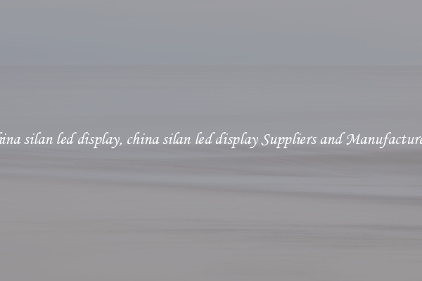 china silan led display, china silan led display Suppliers and Manufacturers
