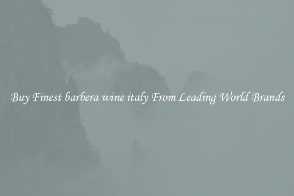 Buy Finest barbera wine italy From Leading World Brands