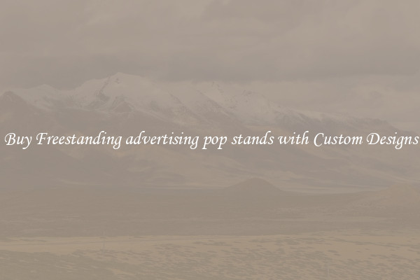 Buy Freestanding advertising pop stands with Custom Designs