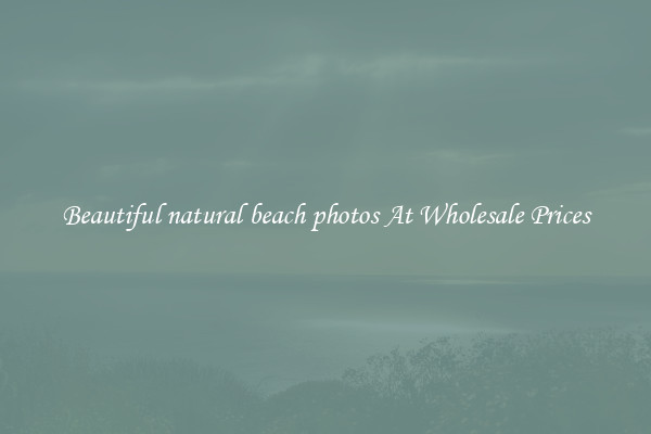 Beautiful natural beach photos At Wholesale Prices