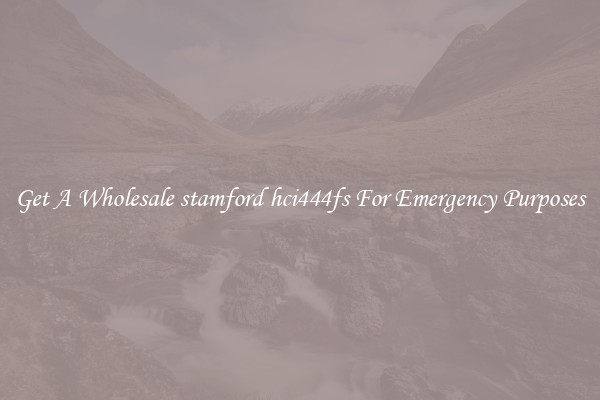 Get A Wholesale stamford hci444fs For Emergency Purposes